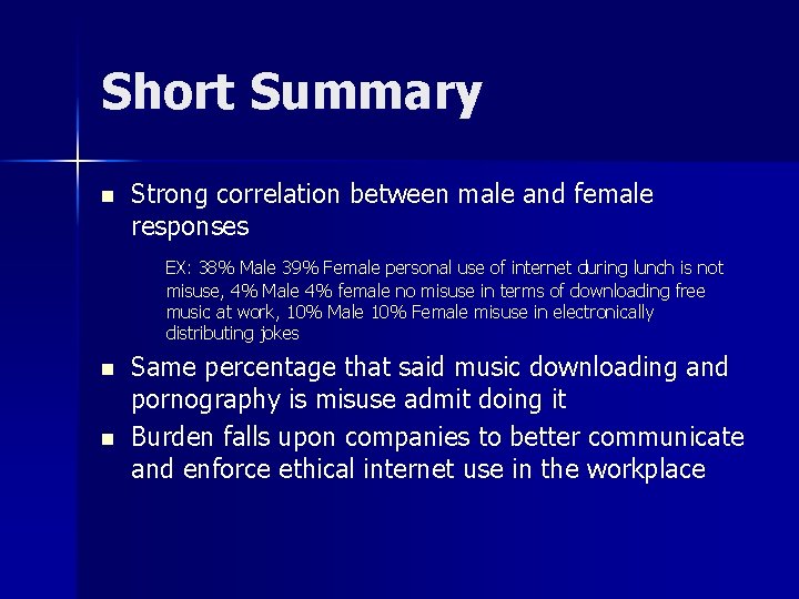 Short Summary n Strong correlation between male and female responses EX: 38% Male 39%