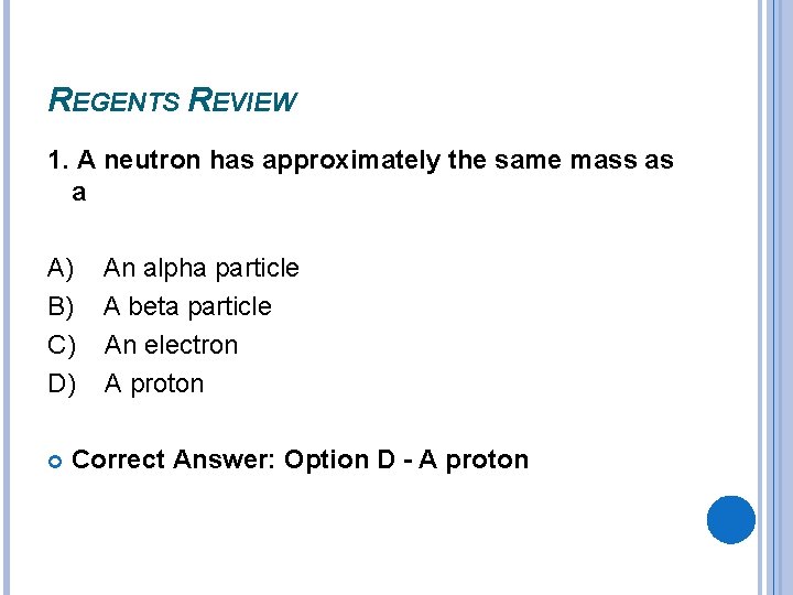 REGENTS REVIEW 1. A neutron has approximately the same mass as a A) B) REGENTS REVIEW 1. A neutron has approximately the same mass as a A) B)