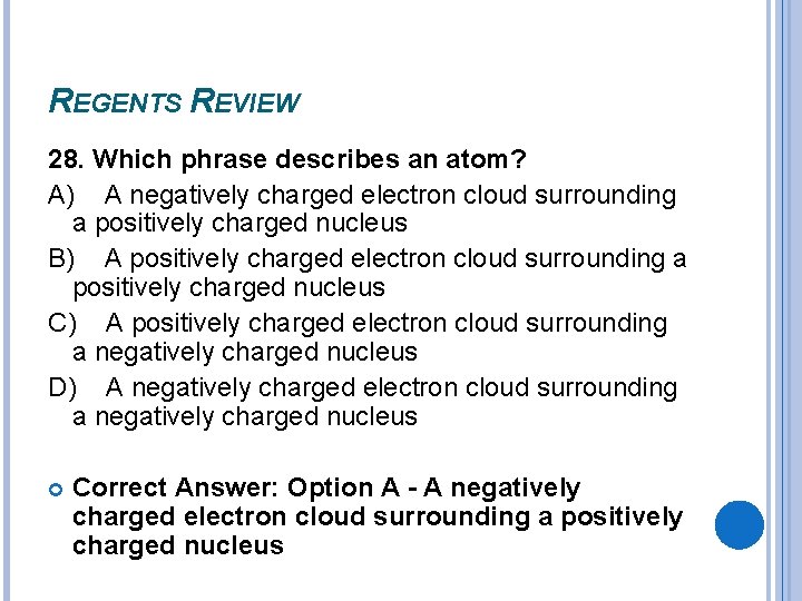REGENTS REVIEW 28. Which phrase describes an atom? A) A negatively charged electron cloud REGENTS REVIEW 28. Which phrase describes an atom? A) A negatively charged electron cloud