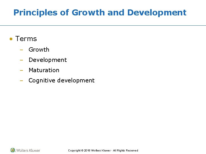 Principles of Growth and Development • Terms – Growth – Development – Maturation –