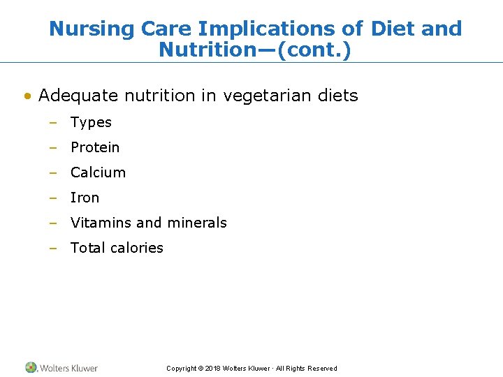 Nursing Care Implications of Diet and Nutrition—(cont. ) • Adequate nutrition in vegetarian diets