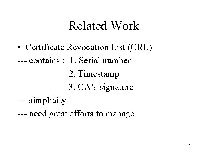 Related Work • Certificate Revocation List (CRL) --- contains : 1. Serial number 2.
