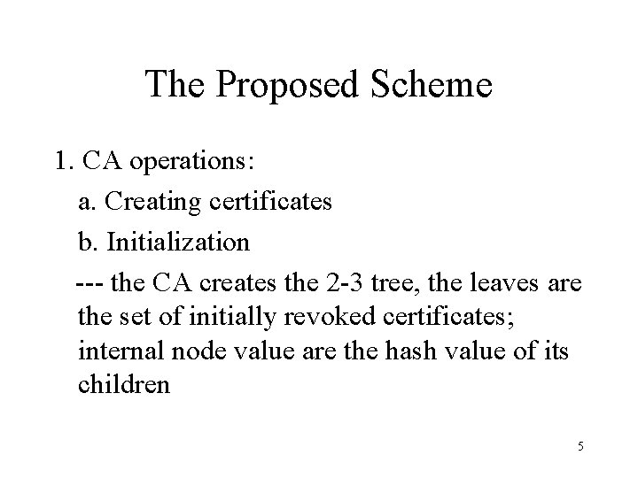 The Proposed Scheme 1. CA operations: a. Creating certificates b. Initialization --- the CA