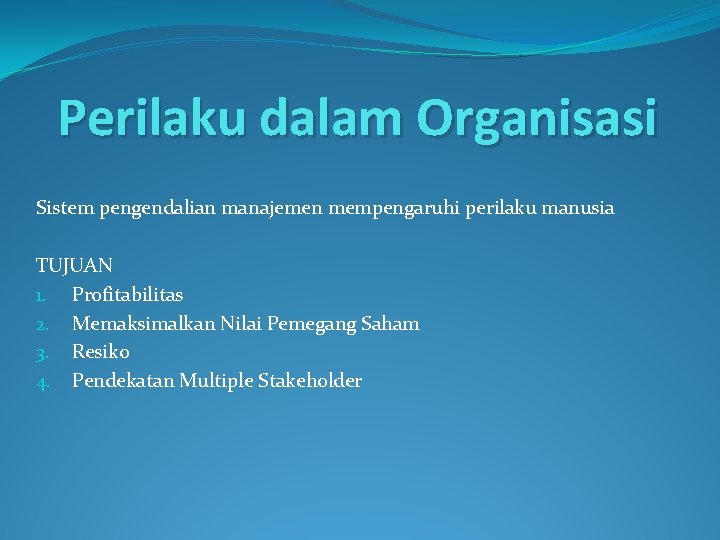 Perilaku dalam Organisasi Sistem pengendalian manajemen mempengaruhi perilaku manusia TUJUAN 1. Profitabilitas 2. Memaksimalkan