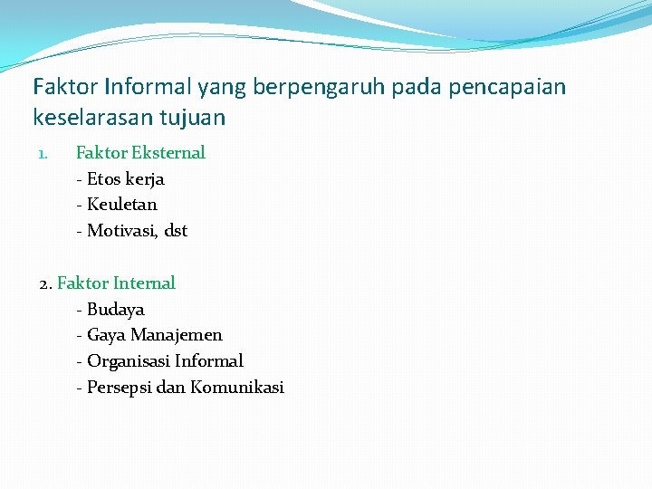 Faktor Informal yang berpengaruh pada pencapaian keselarasan tujuan 1. Faktor Eksternal - Etos kerja