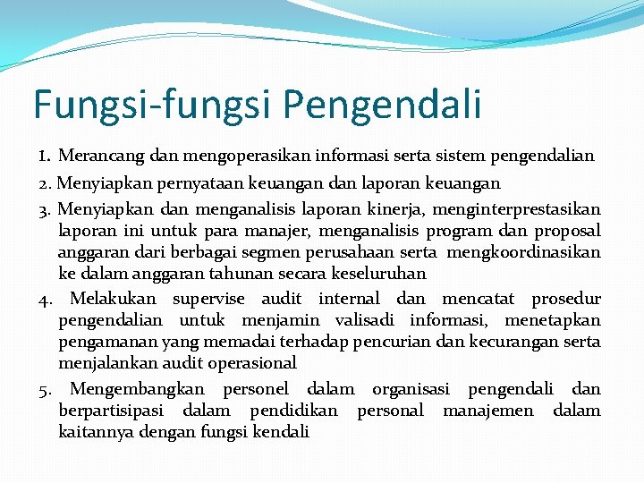 Fungsi-fungsi Pengendali 1. Merancang dan mengoperasikan informasi serta sistem pengendalian 2. Menyiapkan pernyataan keuangan