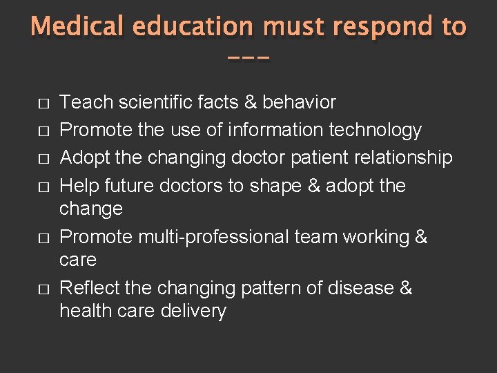 Medical education must respond to --� � � Teach scientific facts & behavior Promote