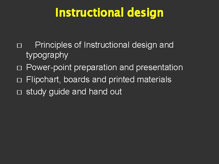 Instructional design � � Principles of Instructional design and typography Power-point preparation and presentation