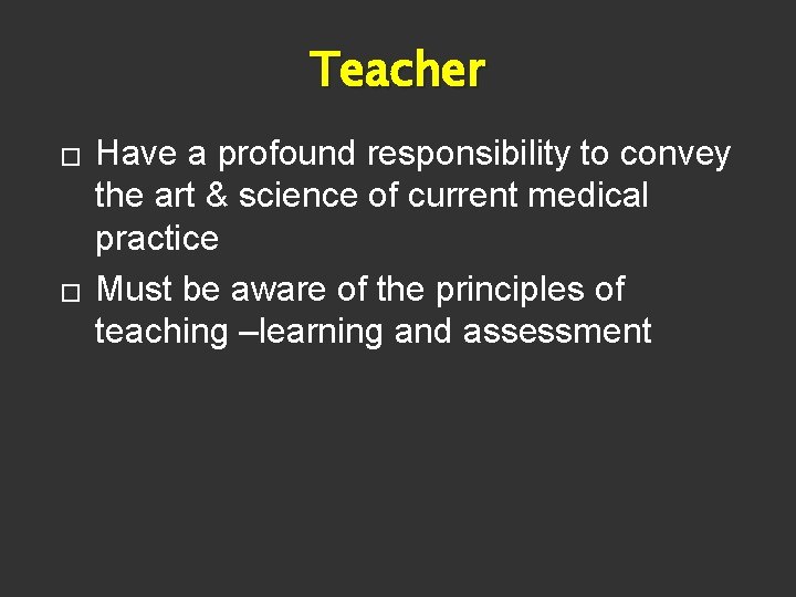 Teacher � � Have a profound responsibility to convey the art & science of