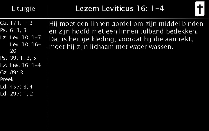 Liturgie Gz. 171: 1 -3 Ps. 6: 1, 3 Lz. Lev. 10: 1 -7