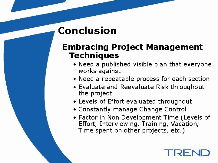 Conclusion Embracing Project Management Techniques • Need a published visible plan that everyone works