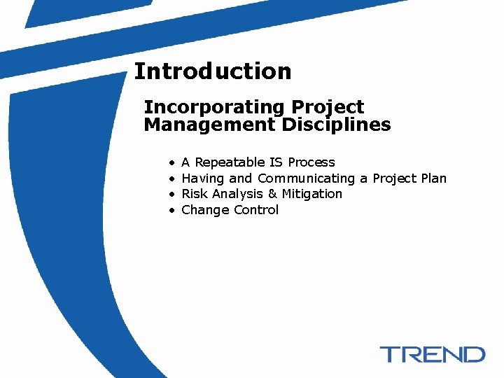 Introduction Incorporating Project Management Disciplines Introduction • • A Repeatable IS Process Having and