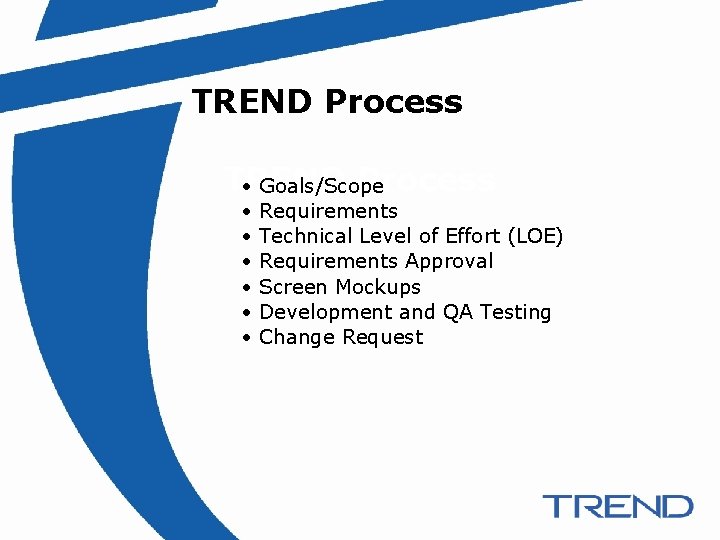 TREND Process • Goals/Scope • • • Requirements Technical Level of Effort (LOE) Requirements