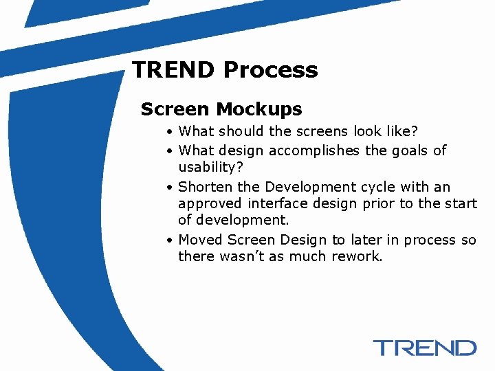 TREND Process Screen Mockups • What should the screens look like? • What design