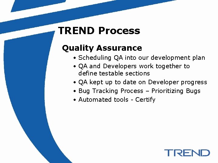 TREND Process Quality Assurance • Scheduling QA into our development plan • QA and