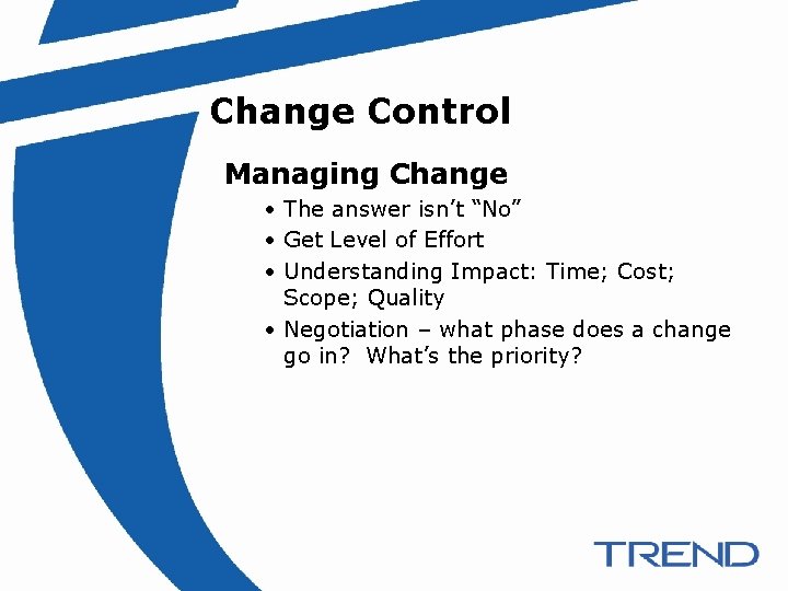 Change Control Managing Change • The answer isn’t “No” • Get Level of Effort