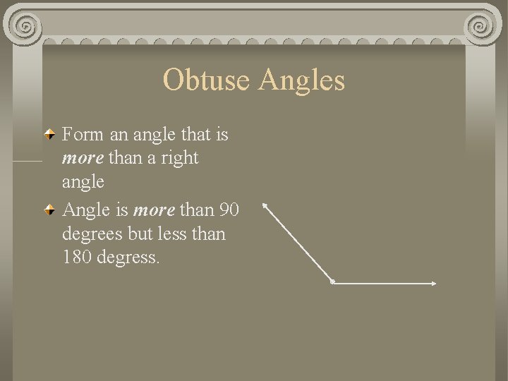 Obtuse Angles Form an angle that is more than a right angle Angle is