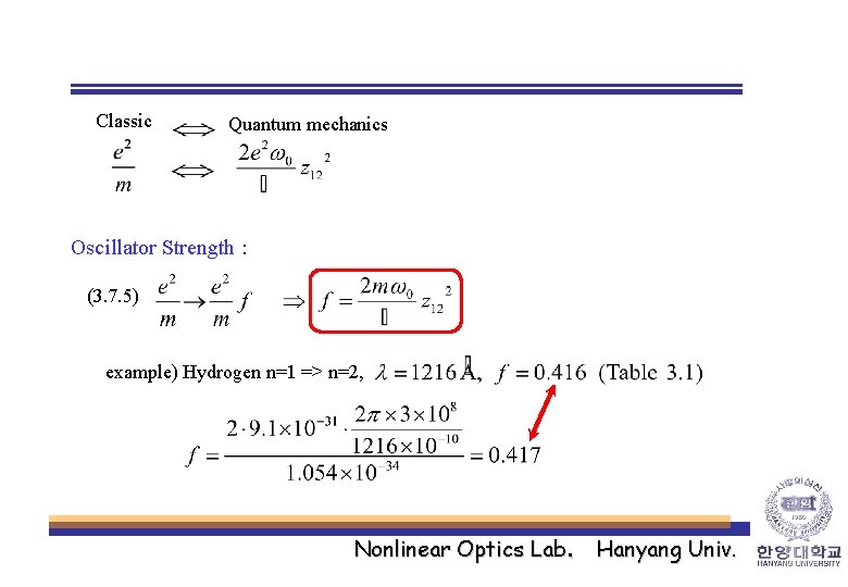 Classic Quantum mechanics Oscillator Strength : (3. 7. 5) example) Hydrogen n=1 => n=2,