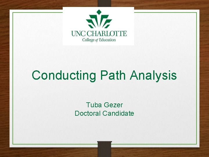 Conducting Path Analysis Tuba Gezer Doctoral Candidate 