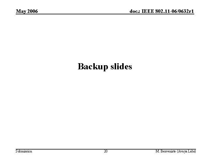 May 2006 doc. : IEEE 802. 11 -06/0632 r 1 Backup slides Submission 20