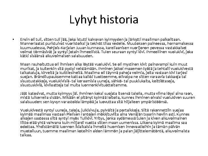 Lyhyt historia • Ensin oli tuli, sitten tuli jää, joka istutti kalvavan kylmyyden ja Lyhyt historia • Ensin oli tuli, sitten tuli jää, joka istutti kalvavan kylmyyden ja