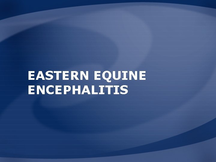 EASTERN EQUINE ENCEPHALITIS 