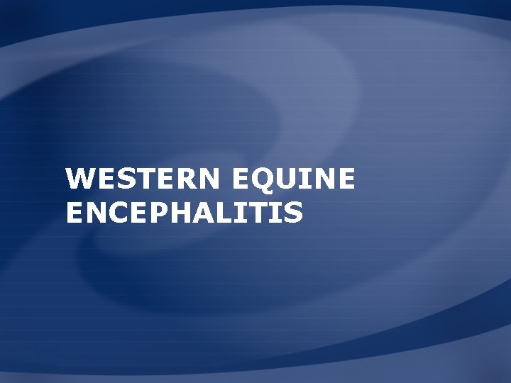 WESTERN EQUINE ENCEPHALITIS 