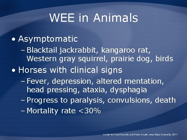 WEE in Animals • Asymptomatic – Blacktail jackrabbit, kangaroo rat, Western gray squirrel, prairie