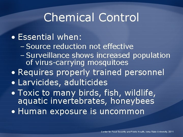 Chemical Control • Essential when: – Source reduction not effective – Surveillance shows increased