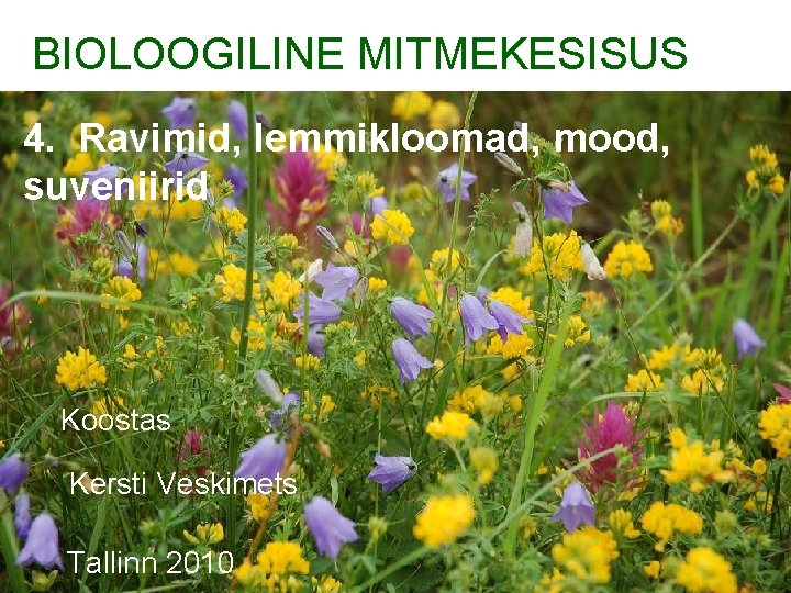 BIOLOOGILINE MITMEKESISUS 4. Ravimid, lemmikloomad, mood, suveniirid Koostas Kersti Veskimets Tallinn 2010 