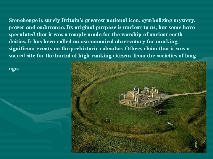 Stonehenge is surely Britain's greatest national icon, symbolizing mystery, power and endurance. Its original