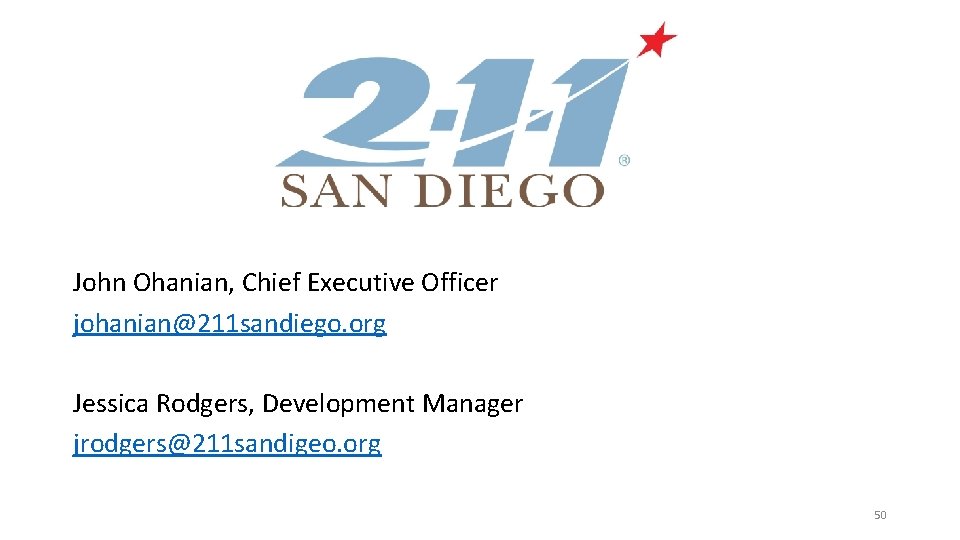 John Ohanian, Chief Executive Officer johanian@211 sandiego. org Jessica Rodgers, Development Manager jrodgers@211 sandigeo.