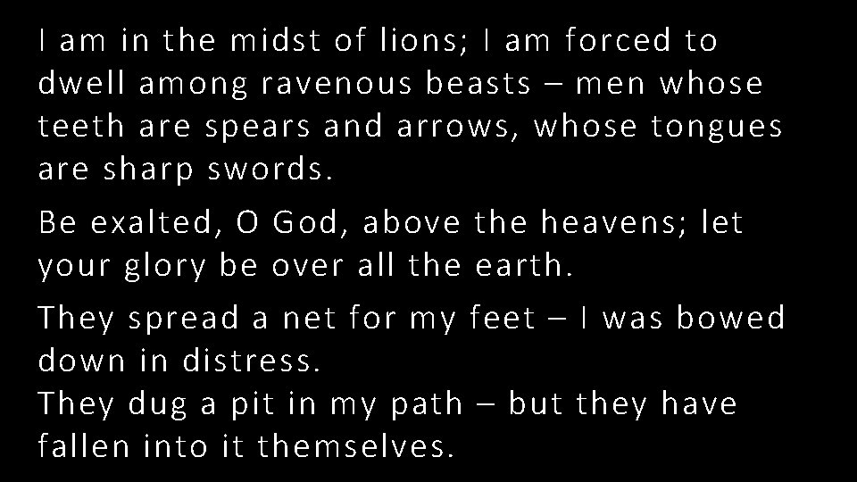 I am in the midst of lions; I am forced to dwell among ravenous