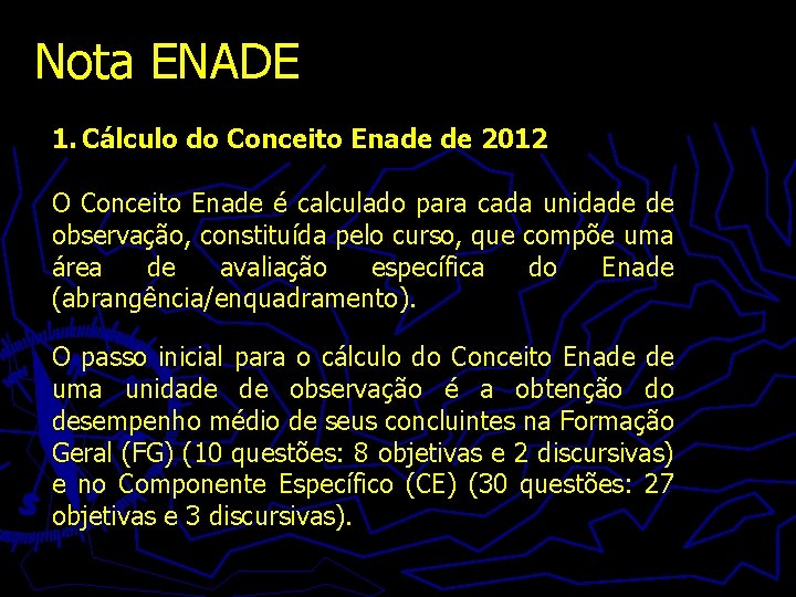 Nota ENADE 1. Cálculo do Conceito Enade de 2012 O Conceito Enade é calculado