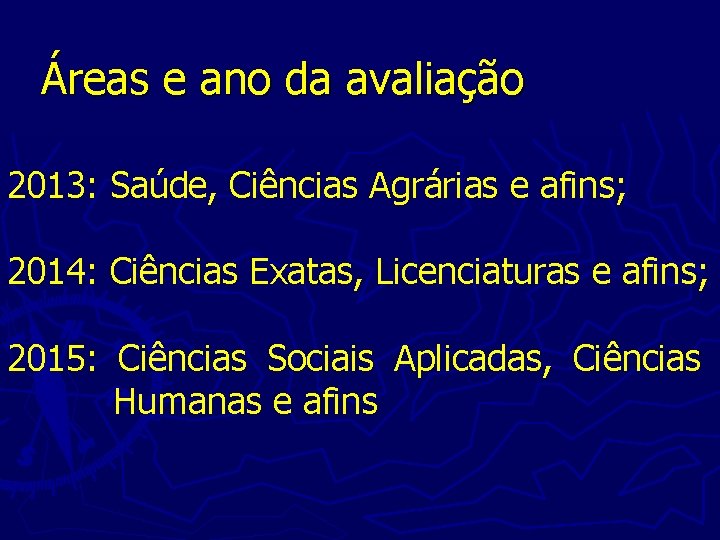 Áreas e ano da avaliação 2013: Saúde, Ciências Agrárias e afins; 2014: Ciências Exatas,