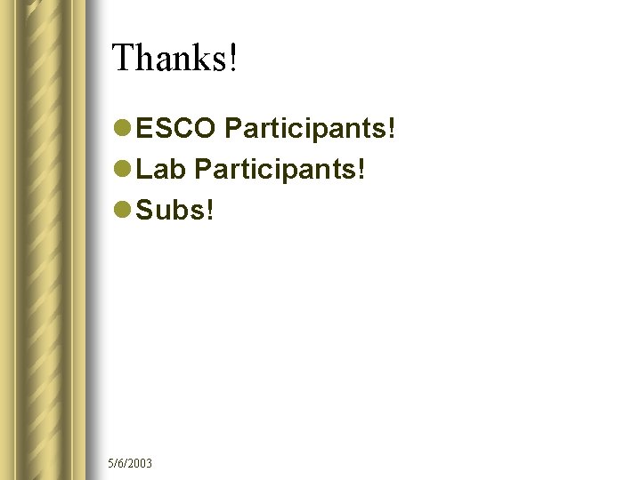 Thanks! l ESCO Participants! l Lab Participants! l Subs! 5/6/2003 