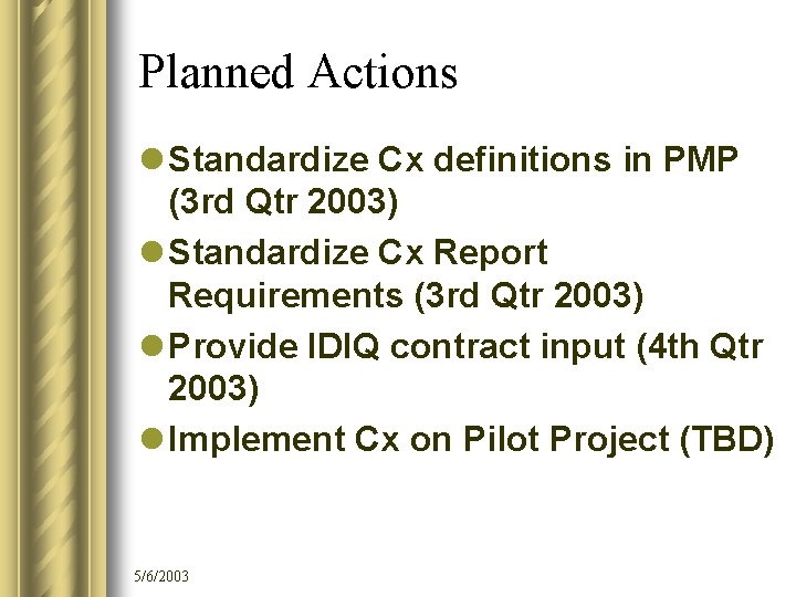 Planned Actions l Standardize Cx definitions in PMP (3 rd Qtr 2003) l Standardize