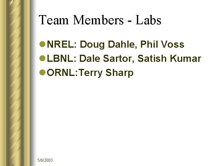 Team Members - Labs l NREL: Doug Dahle, Phil Voss l LBNL: Dale Sartor,