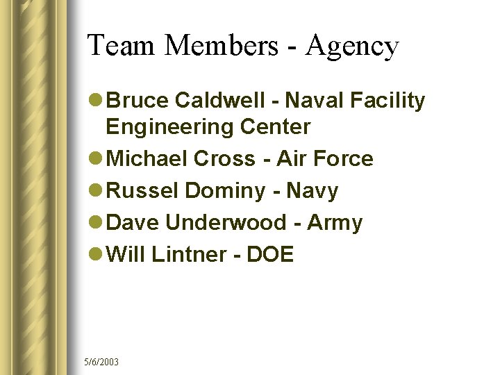 Team Members - Agency l Bruce Caldwell - Naval Facility Engineering Center l Michael