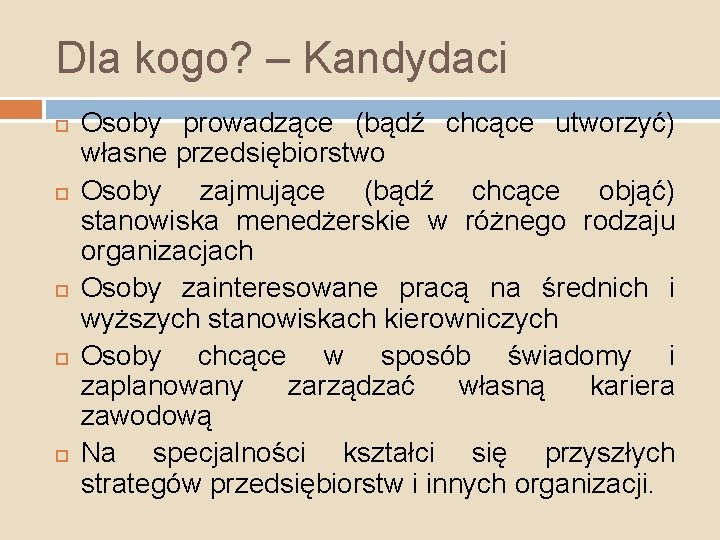 Dla kogo? – Kandydaci Osoby prowadzące (bądź chcące utworzyć) własne przedsiębiorstwo Osoby zajmujące (bądź