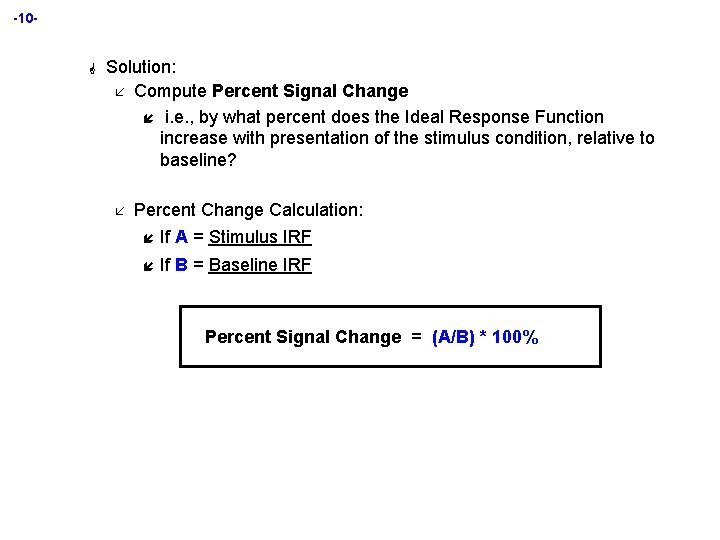 -10 - G Solution: å Compute Percent Signal Change í i. e. , by