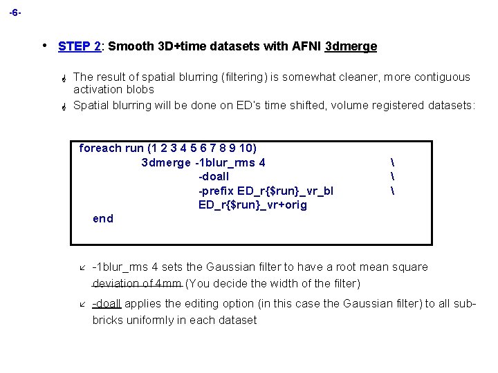 -6 - • STEP 2: Smooth 3 D+time datasets with AFNI 3 dmerge G