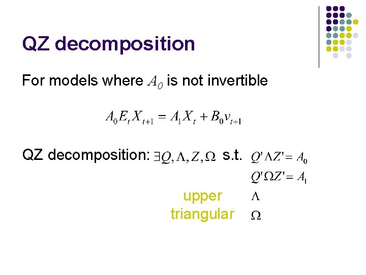 QZ decomposition For models where A 0 is not invertible QZ decomposition: s. t.