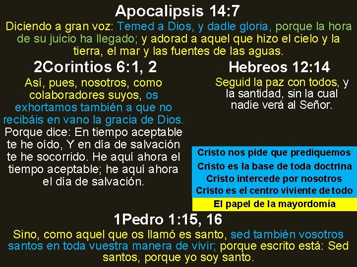 Apocalipsis 14: 7 Diciendo a gran voz: Temed a Dios, y dadle gloria, porque