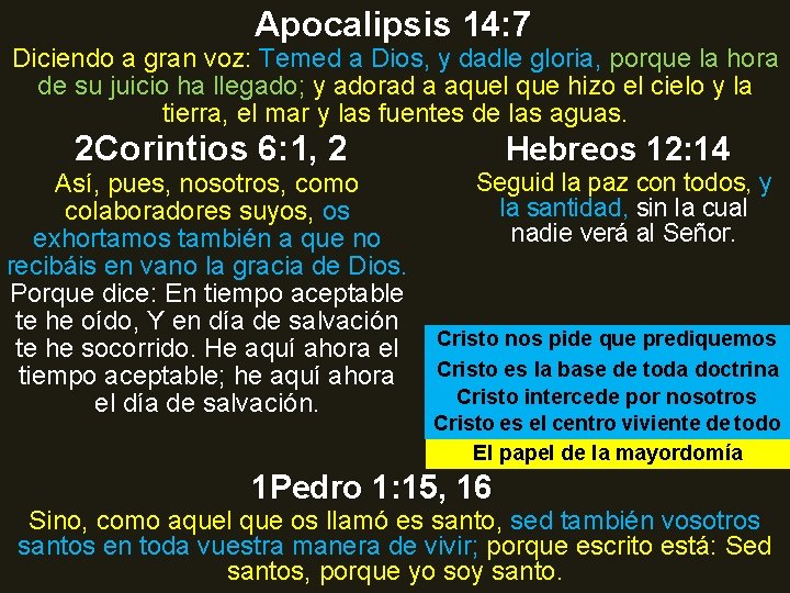 Apocalipsis 14: 7 Diciendo a gran voz: Temed a Dios, y dadle gloria, porque