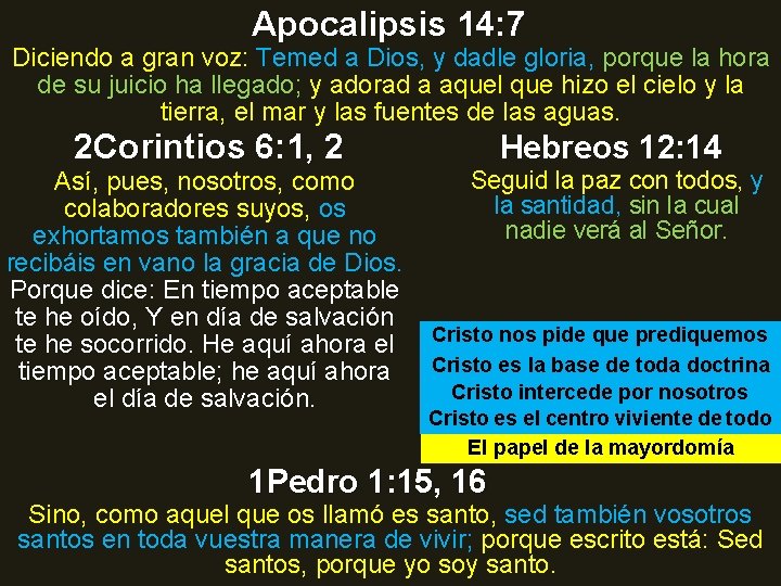 Apocalipsis 14: 7 Diciendo a gran voz: Temed a Dios, y dadle gloria, porque