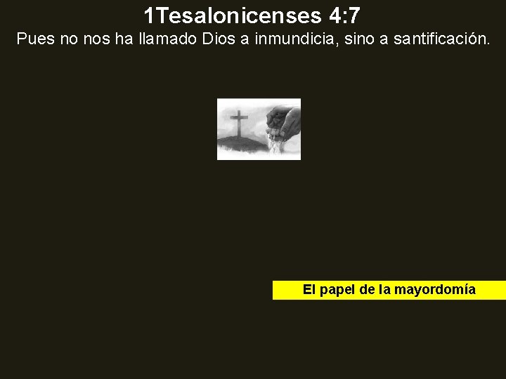 1 Tesalonicenses 4: 7 Pues no nos ha llamado Dios a inmundicia, sino a