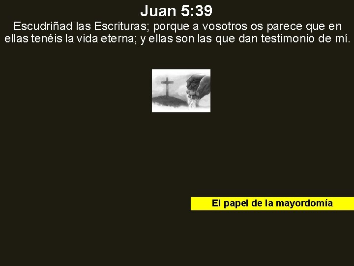 Juan 5: 39 Escudriñad las Escrituras; porque a vosotros os parece que en ellas