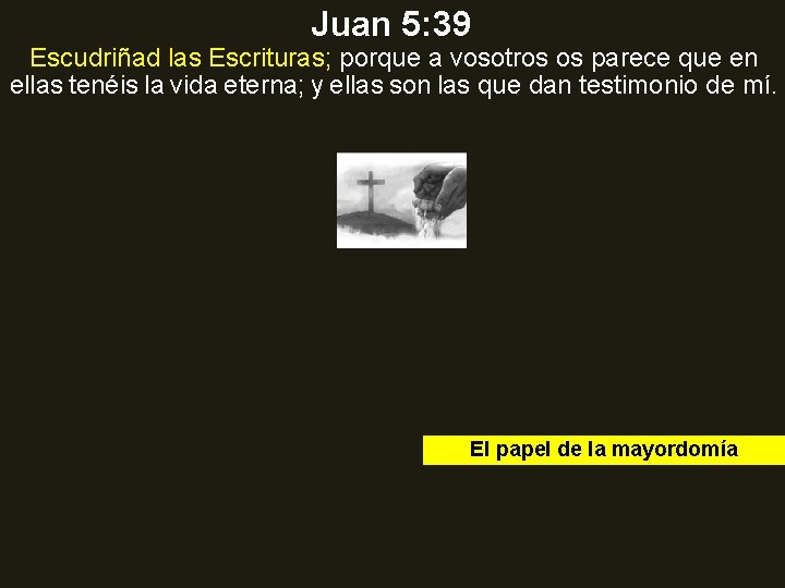 Juan 5: 39 Escudriñad las Escrituras; porque a vosotros os parece que en ellas