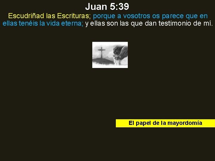 Juan 5: 39 Escudriñad las Escrituras; porque a vosotros os parece que en ellas